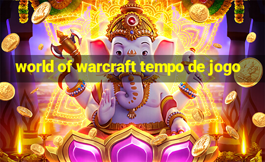 world of warcraft tempo de jogo