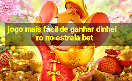 jogo mais fácil de ganhar dinheiro no estrela bet