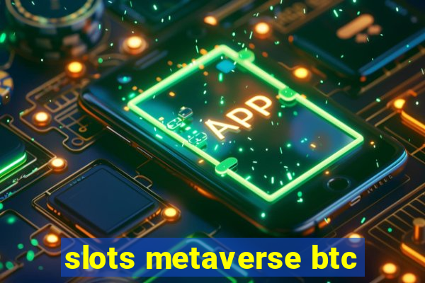 slots metaverse btc