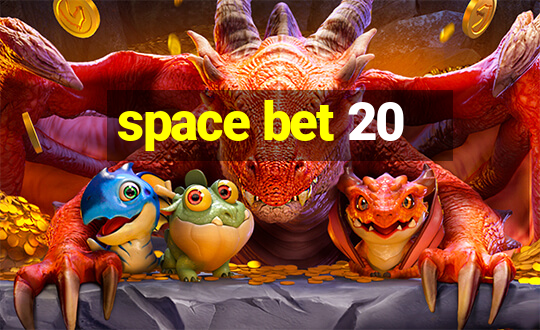 space bet 20