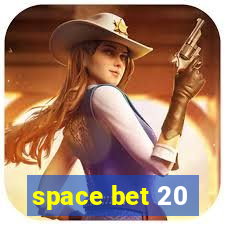 space bet 20