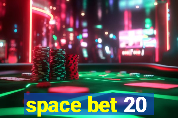 space bet 20