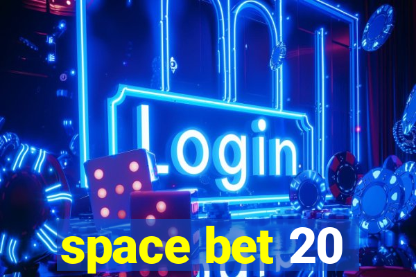 space bet 20