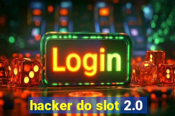 hacker do slot 2.0