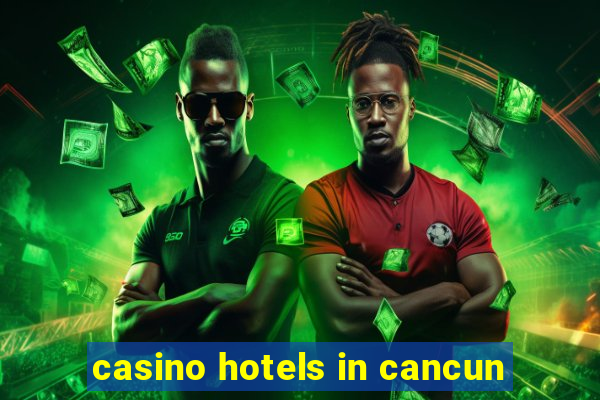 casino hotels in cancun