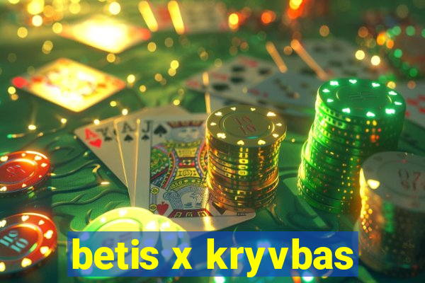 betis x kryvbas