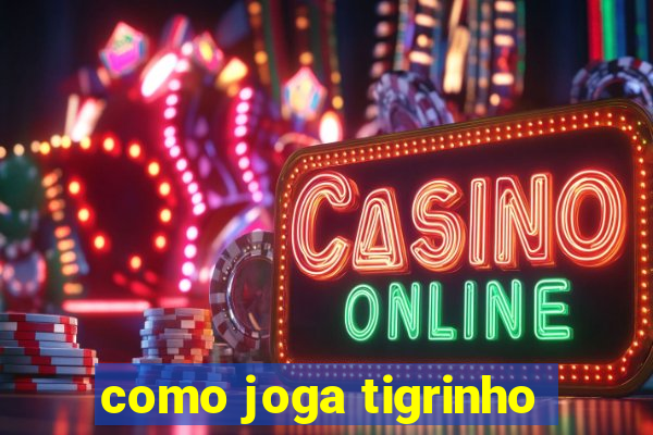 como joga tigrinho