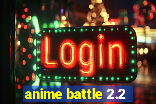 anime battle 2.2