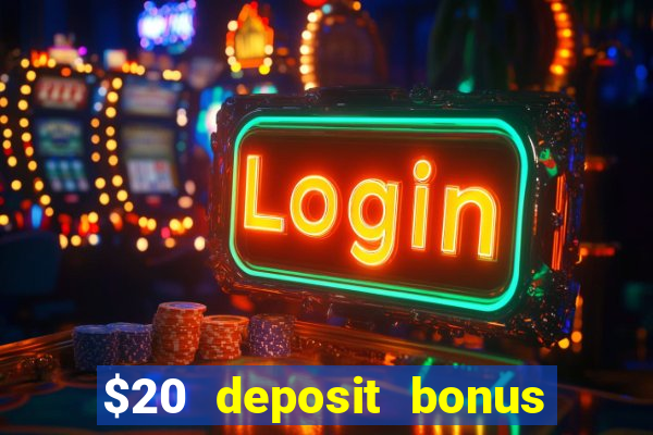 $20 deposit bonus online casino