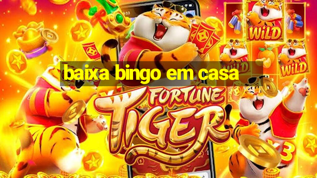 baixa bingo em casa