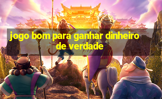 jogo bom para ganhar dinheiro de verdade