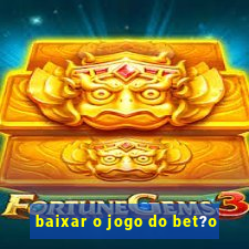 baixar o jogo do bet?o