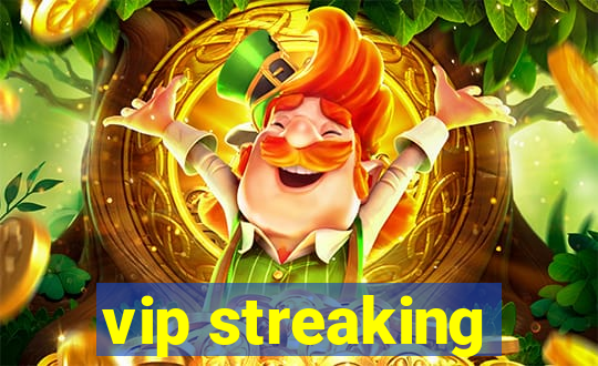 vip streaking