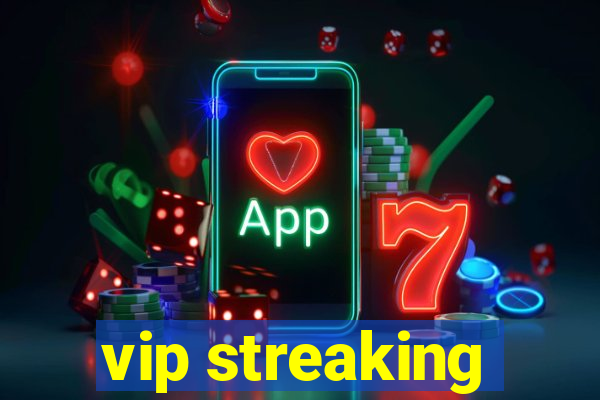 vip streaking