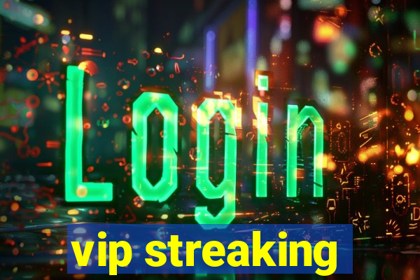 vip streaking