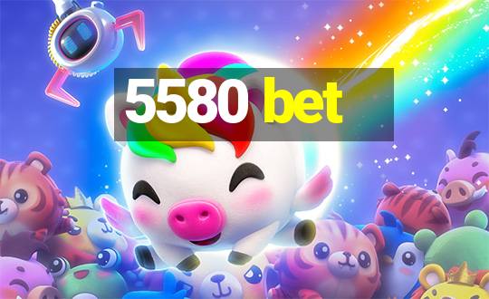 5580 bet