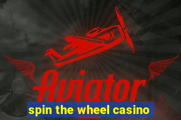 spin the wheel casino