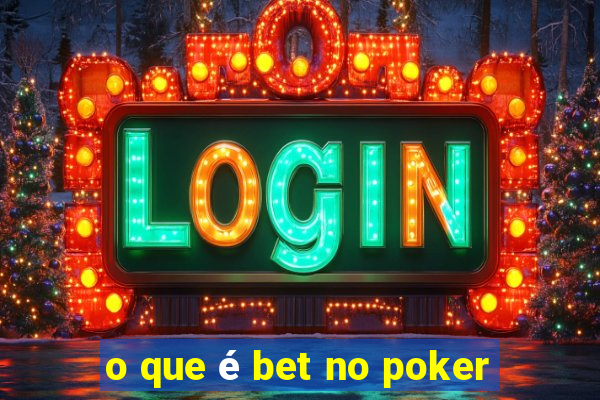 o que é bet no poker