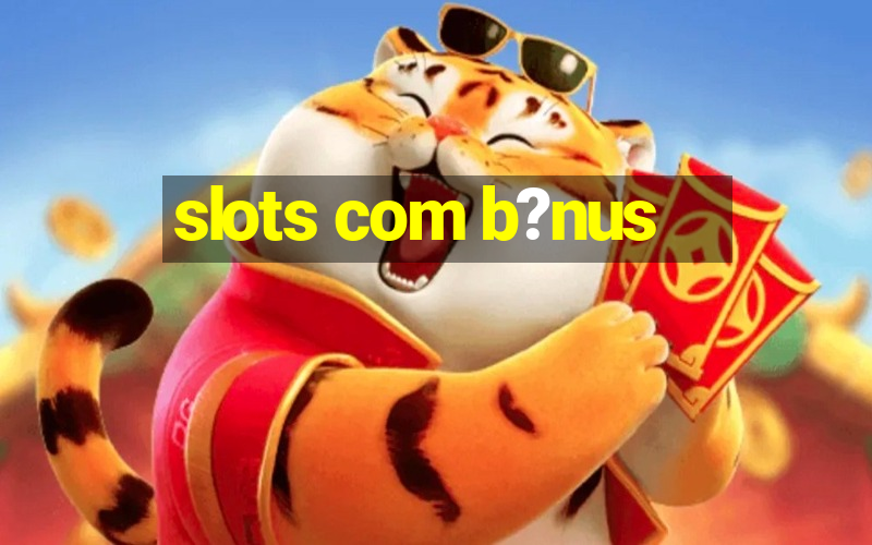 slots com b?nus