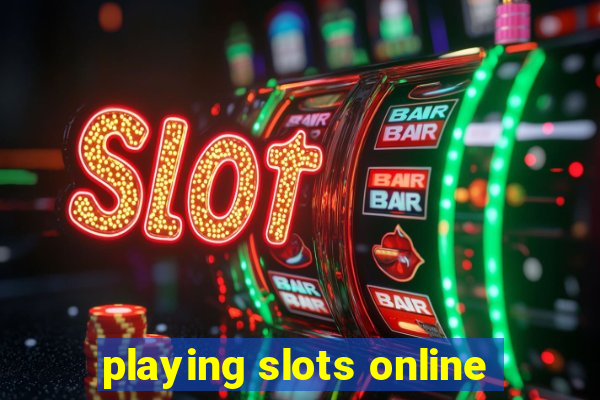 playing slots online