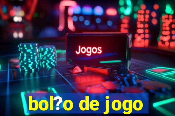 bol?o de jogo