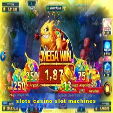 slots casino slot machines