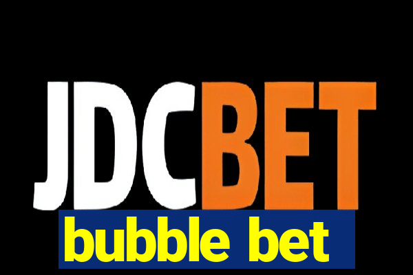 bubble bet