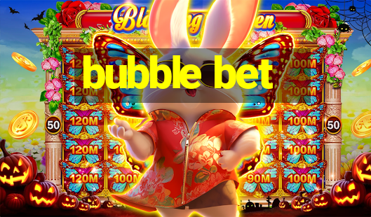 bubble bet