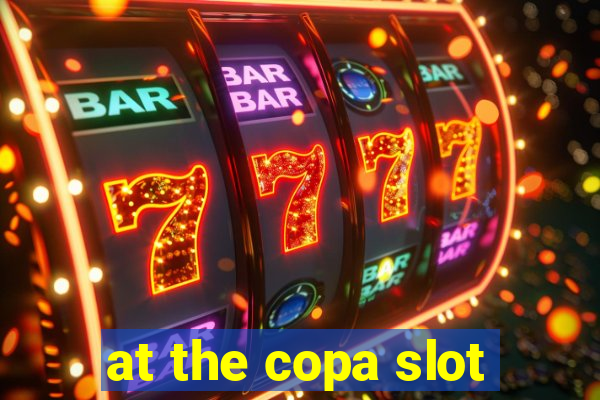 at the copa slot