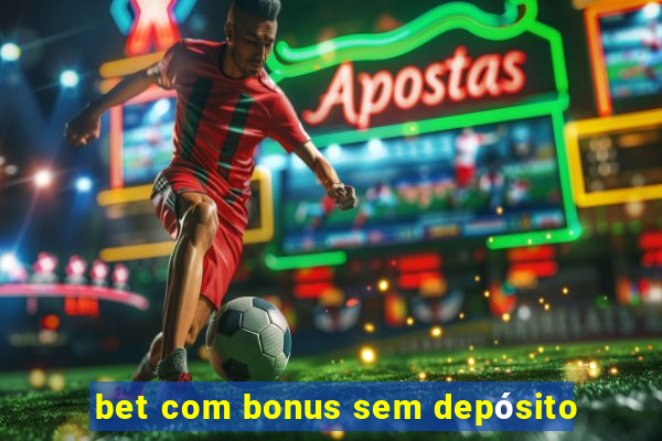 bet com bonus sem depósito