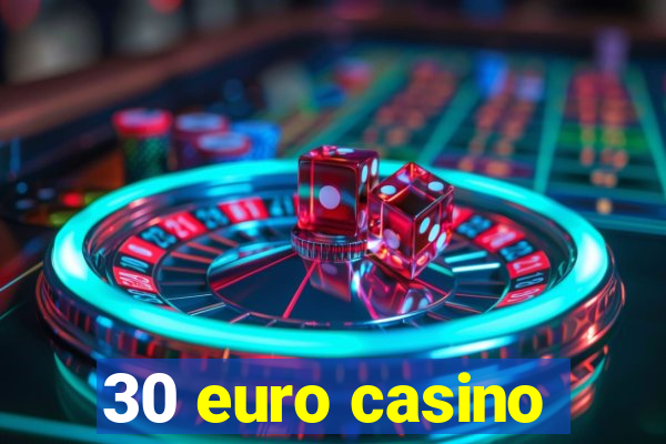 30 euro casino