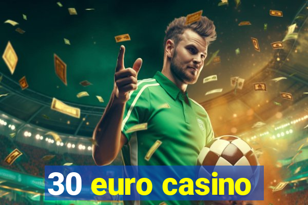 30 euro casino