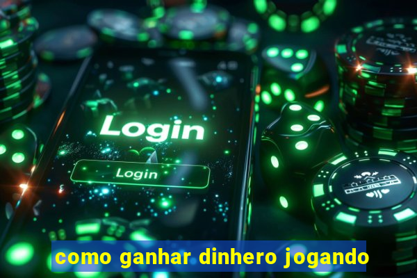 como ganhar dinhero jogando