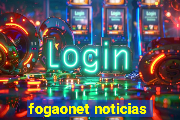 fogaonet noticias