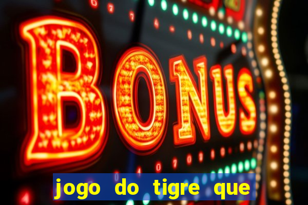 jogo do tigre que dá b?nus para jogar