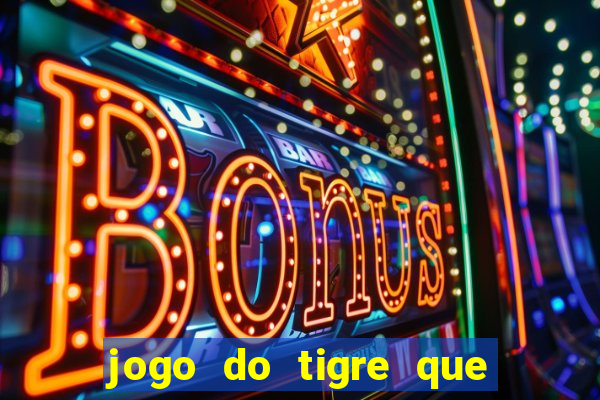 jogo do tigre que dá b?nus para jogar