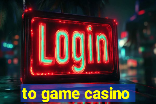 to game casino