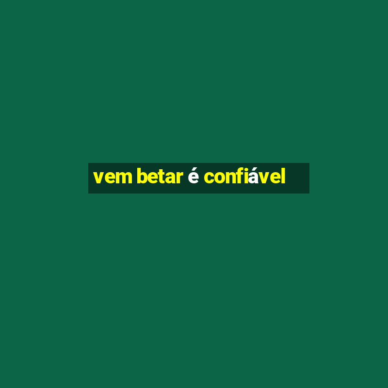 vem betar é confiável