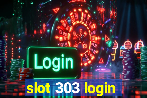 slot 303 login