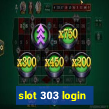 slot 303 login