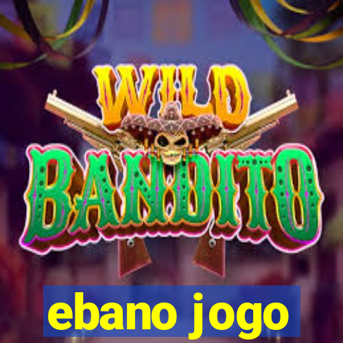 ebano jogo