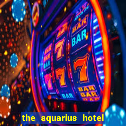 the aquarius hotel and casino