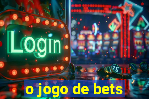 o jogo de bets