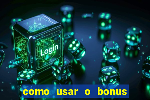 como usar o bonus da estrela bet