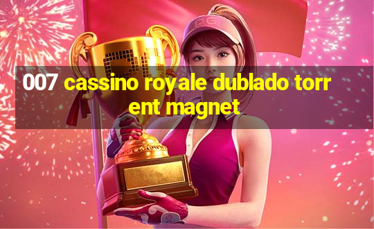 007 cassino royale dublado torrent magnet