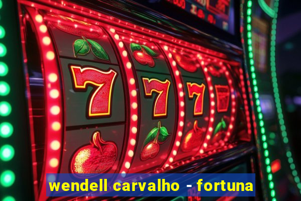 wendell carvalho - fortuna