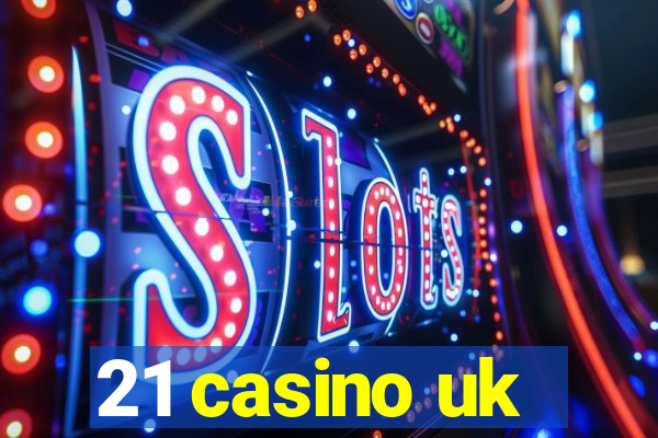 21 casino uk