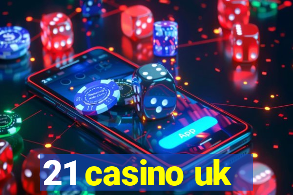 21 casino uk