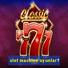 slot machine oyunlar?