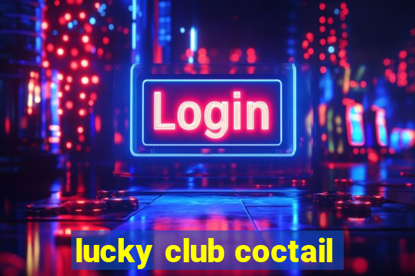 lucky club coctail